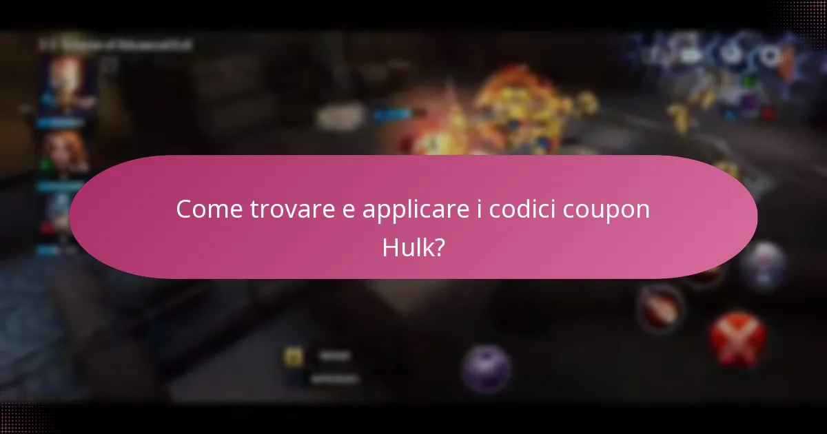 Come trovare e applicare i codici coupon Hulk?