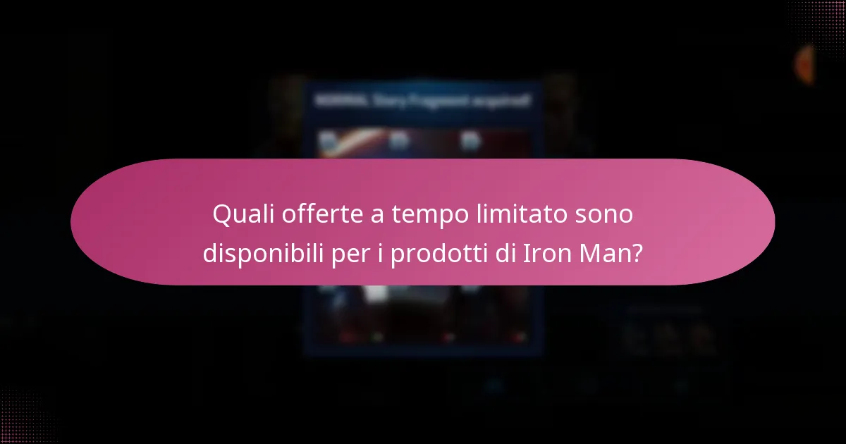 Quali offerte a tempo limitato sono disponibili per i prodotti di Iron Man?